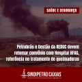 Petrobrás e Gestão da REDUC devem retomar convênio com Hospital HFAG, referência no tratamento de queimaduras